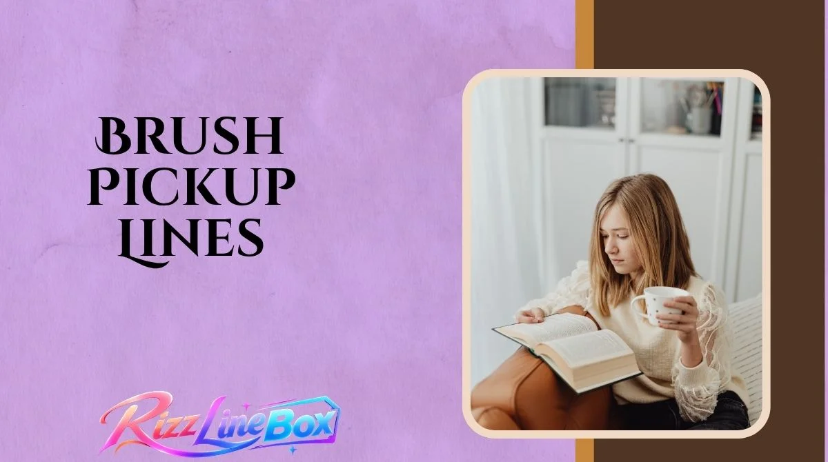 Brush Pickup Lines