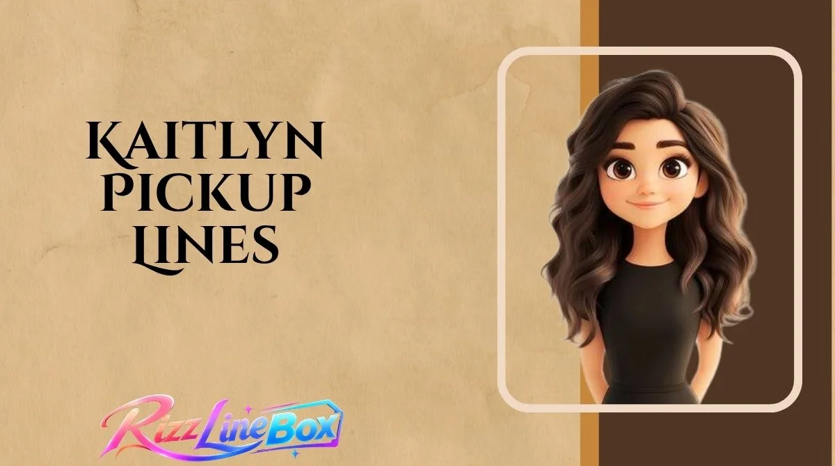 Kaitlyn Pickup Lines